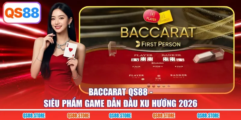 Baccarat QS88 - Siêu Phẩm Game Dẫn Đầu Xu Hướng 2026