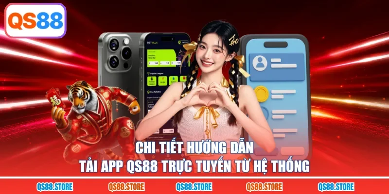 Chi tiết hướng dẫn tải app QS88 trực tuyến từ hệ thống