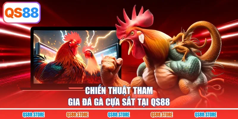 Chiến thuật tham gia đá gà cựa sắt tại QS88