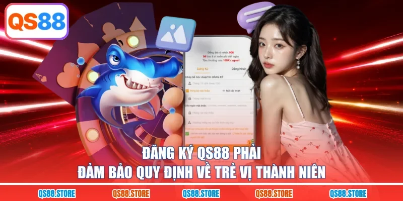 Đăng ký QS88 phải đảm bảo quy định về trẻ vị thành niên