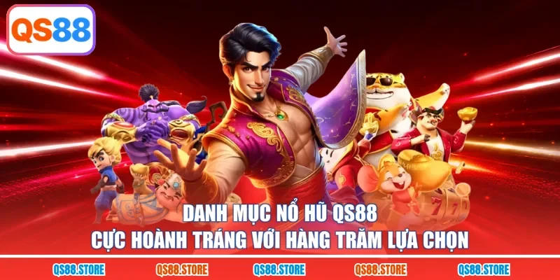 Danh mục nổ hũ QS88 cực hoành tráng với hàng trăm lựa chọn
