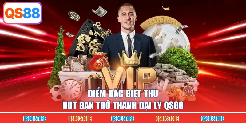 Điểm đặc biệt thu hút bạn trở thành đại lý QS88