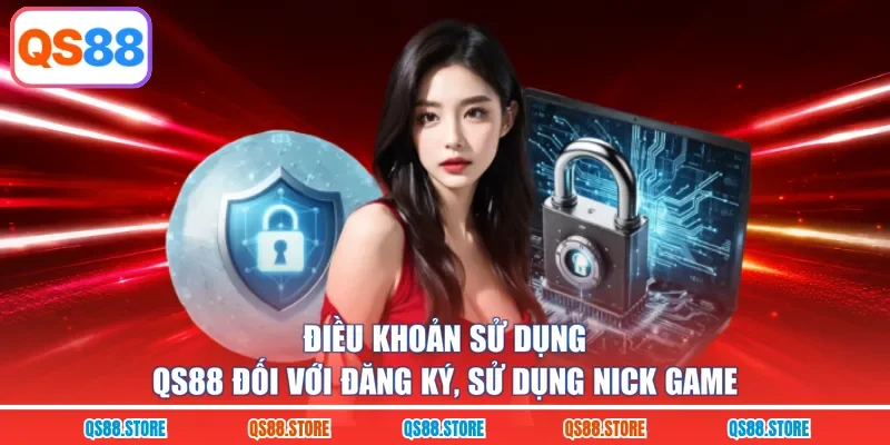 Điều khoản sử dụng QS88 đối với đăng ký, sử dụng nick game