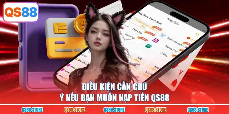 Điều kiện cần chú ý nếu bạn muốn nạp tiền QS88