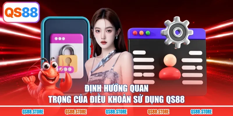 Định hướng quan trọng của điều khoản sử dụng QS88