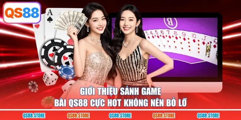 Giới thiệu sảnh game bài QS88 cực hot không nên bỏ lỡ