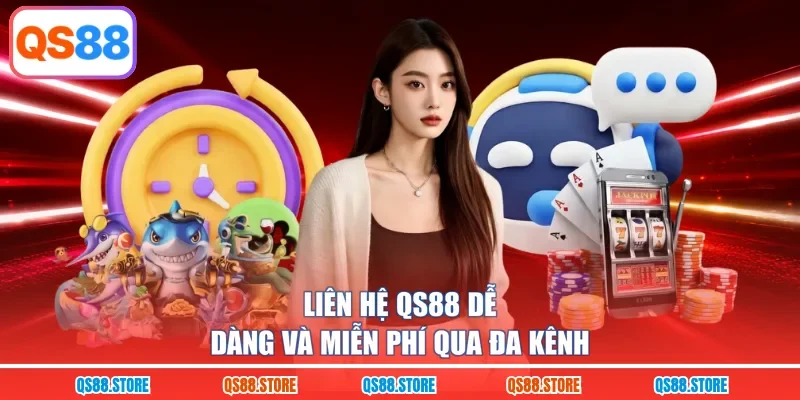 Liên hệ QS88 dễ dàng và miễn phí qua đa kênh