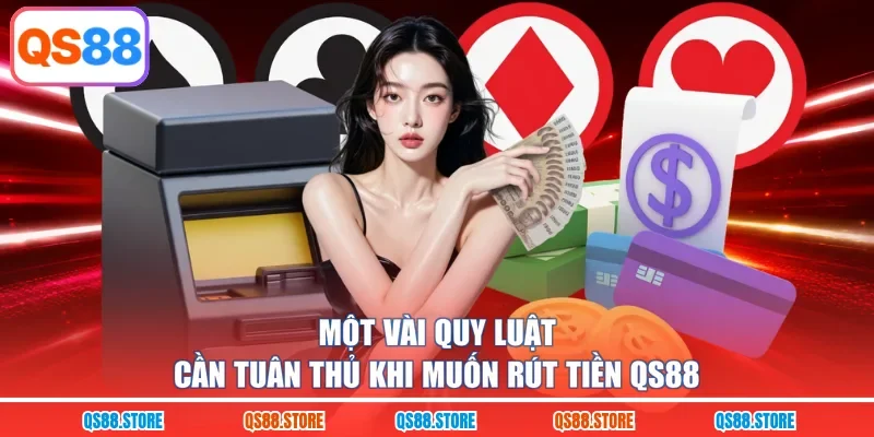 Một vài quy luật cần tuân thủ khi muốn rút tiền QS88