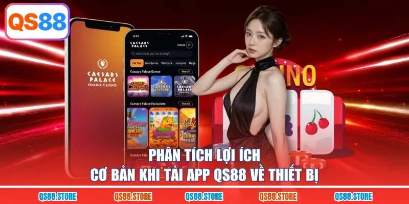 Phân tích lợi ích cơ bản khi tải app QS88 về thiết bị