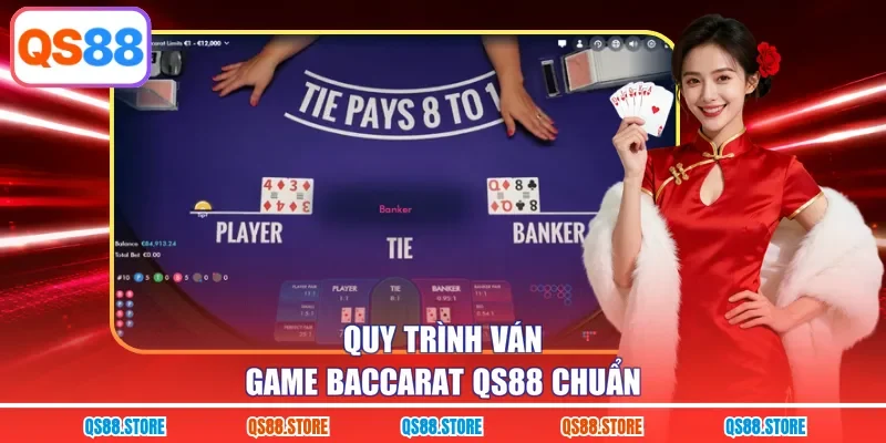Quy trình ván game Baccarat QS88 chuẩn