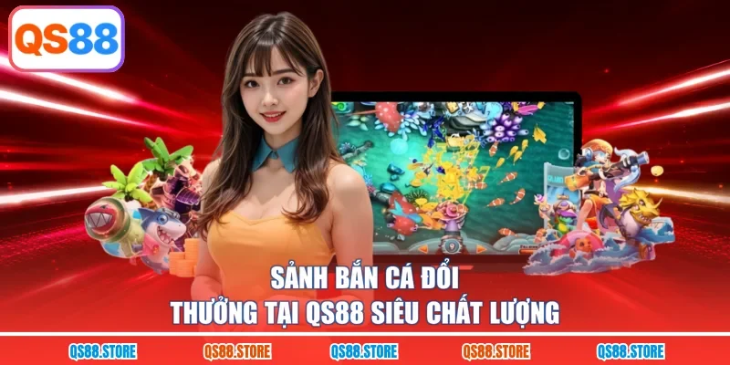 Sảnh bắn cá đổi thưởng tại QS88 siêu chất lượng