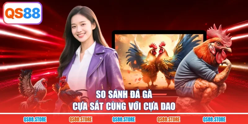 So sánh đá gà cựa sắt cùng với cựa dao