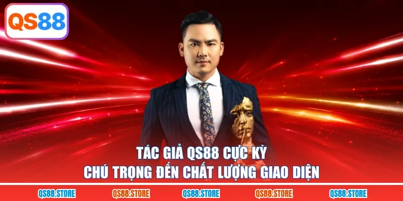 Tác giả QS88 cực kỳ chú trọng đến chất lượng giao diện