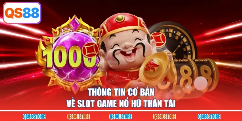 Thông tin cơ bản về slot game Nổ hũ thần tài