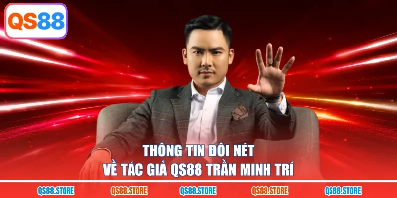 Thông tin đôi nét về tác giả QS88 Trần Minh Trí