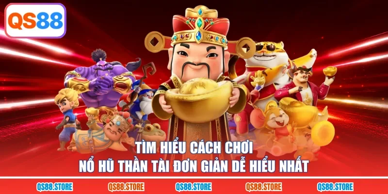 Tìm hiểu cách chơi Nổ hũ thần tài đơn giản dễ hiểu nhất