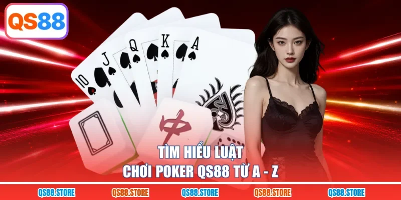 Tìm hiểu luật chơi Poker QS88 từ A - Z