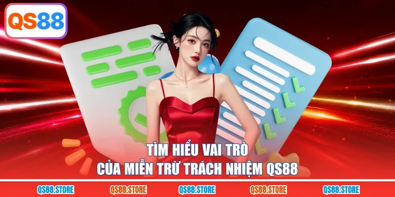 Tìm hiểu vai trò của miễn trừ trách nhiệm QS88