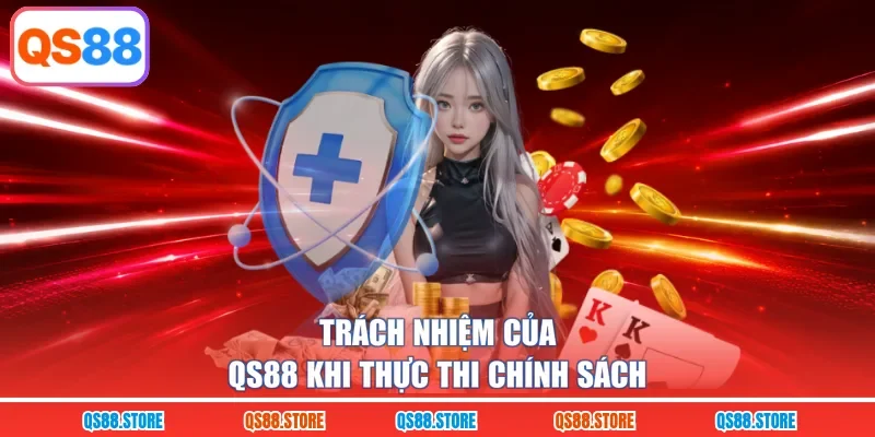 Trách nhiệm của QS88 khi thực thi chính sách