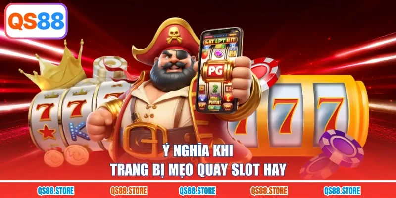 Ý nghĩa khi trang bị mẹo quay slot hay